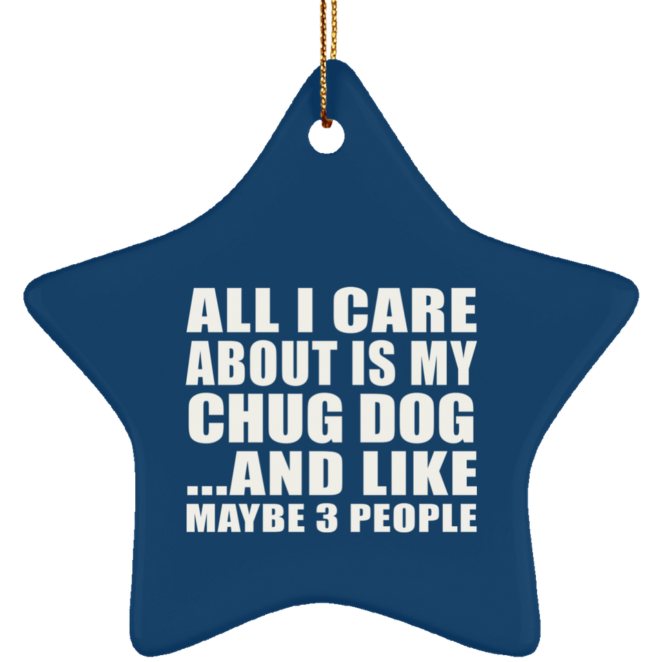 All I Care About Is My Chug Dog - Star Ornament