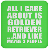 All I Care About Is Golden Retriever - Drink Coaster