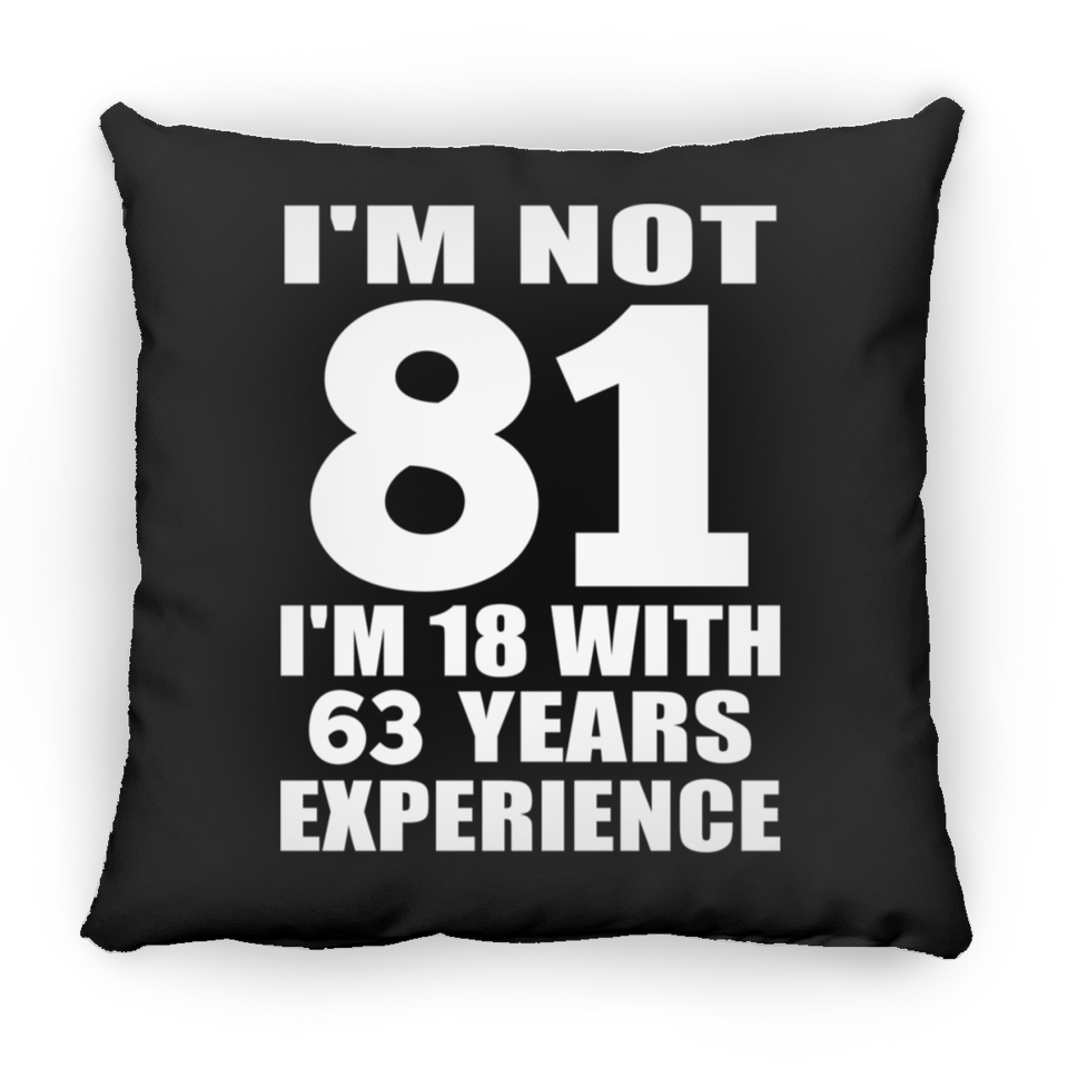 81st Birthday I'm Not 81 I'm 18 With 63 Years Experience - Throw Pillow Black