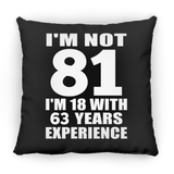 81st Birthday I'm Not 81 I'm 18 With 63 Years Experience - Throw Pillow Black