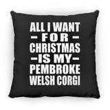 All I Want For Christmas Is My Pembroke Welsh Corgi - Throw Pillow Black