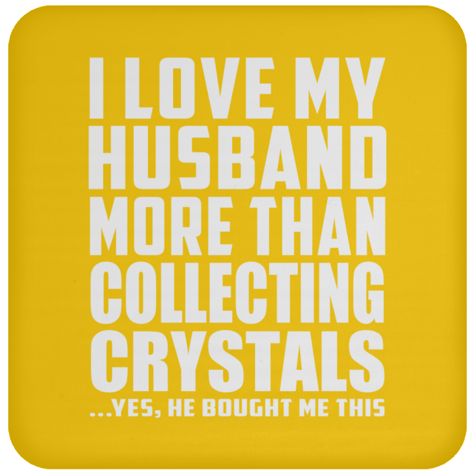I Love My Husband More Than Collecting Crystals - Drink Coaster