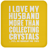 I Love My Husband More Than Collecting Crystals - Drink Coaster