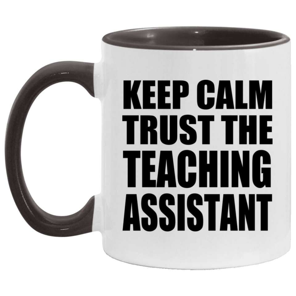 Keep Calm and Trust The Teaching Assistant - 11oz Accent Mug Black
