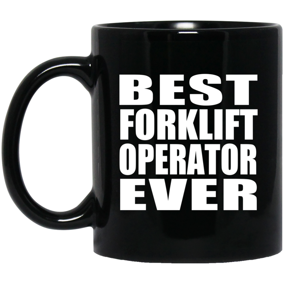 Best Forklift Operator Ever - 11 Oz Coffee Mug Black