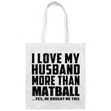 I Love My Husband More Than Matball - Tote Bag White