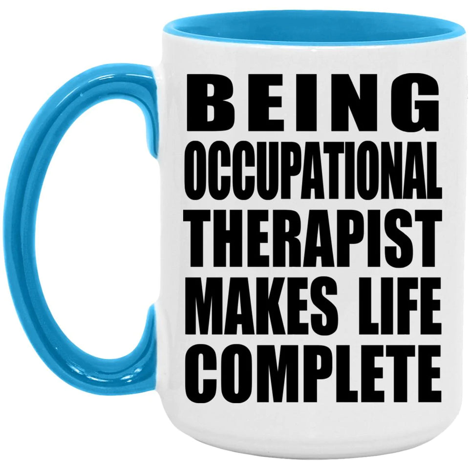 Being Occupational Therapist Makes Life Complete - 15oz Accent Mug Blue