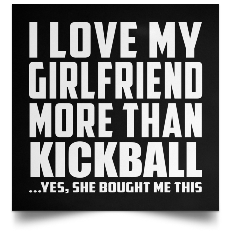 I Love My Girlfriend More Than Kickball - Poster Square