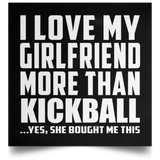 I Love My Girlfriend More Than Kickball - Poster Square