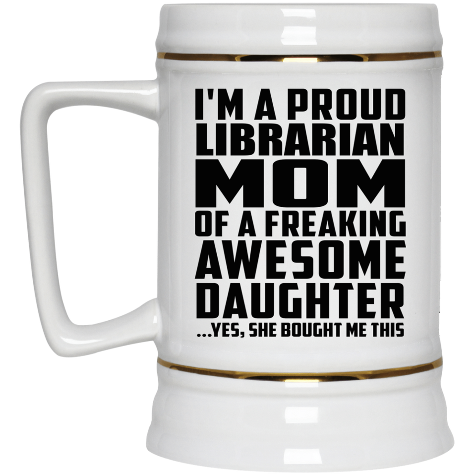 Proud Librarian Mom Of Awesome Daughter - Beer Stein