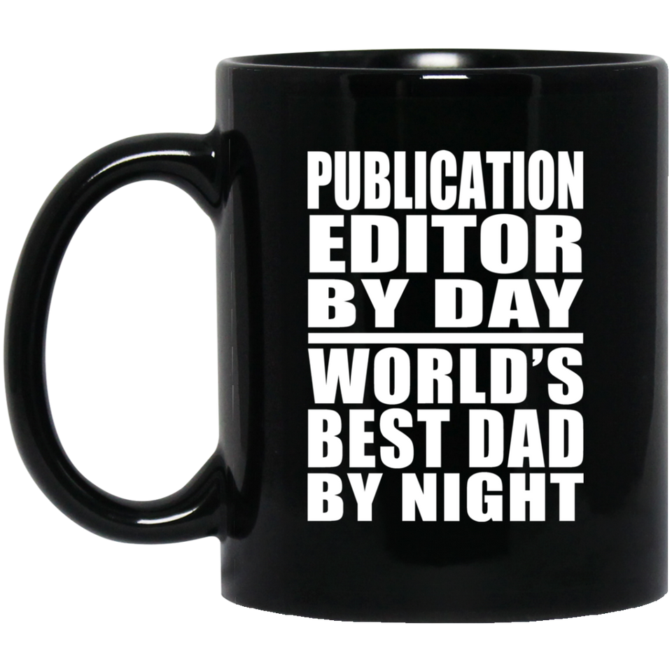 Publication Editor By Day World's Best Dad By Night - 11 Oz Coffee Mug Black
