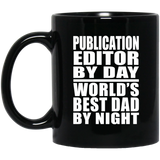 Publication Editor By Day World's Best Dad By Night - 11 Oz Coffee Mug Black