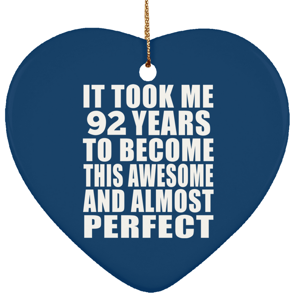 92nd Birthday Took 92 Years To Become Awesome & Perfect - Heart Ornament