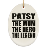 Patsy The Mum The Hero The Legend - Oval Ornament