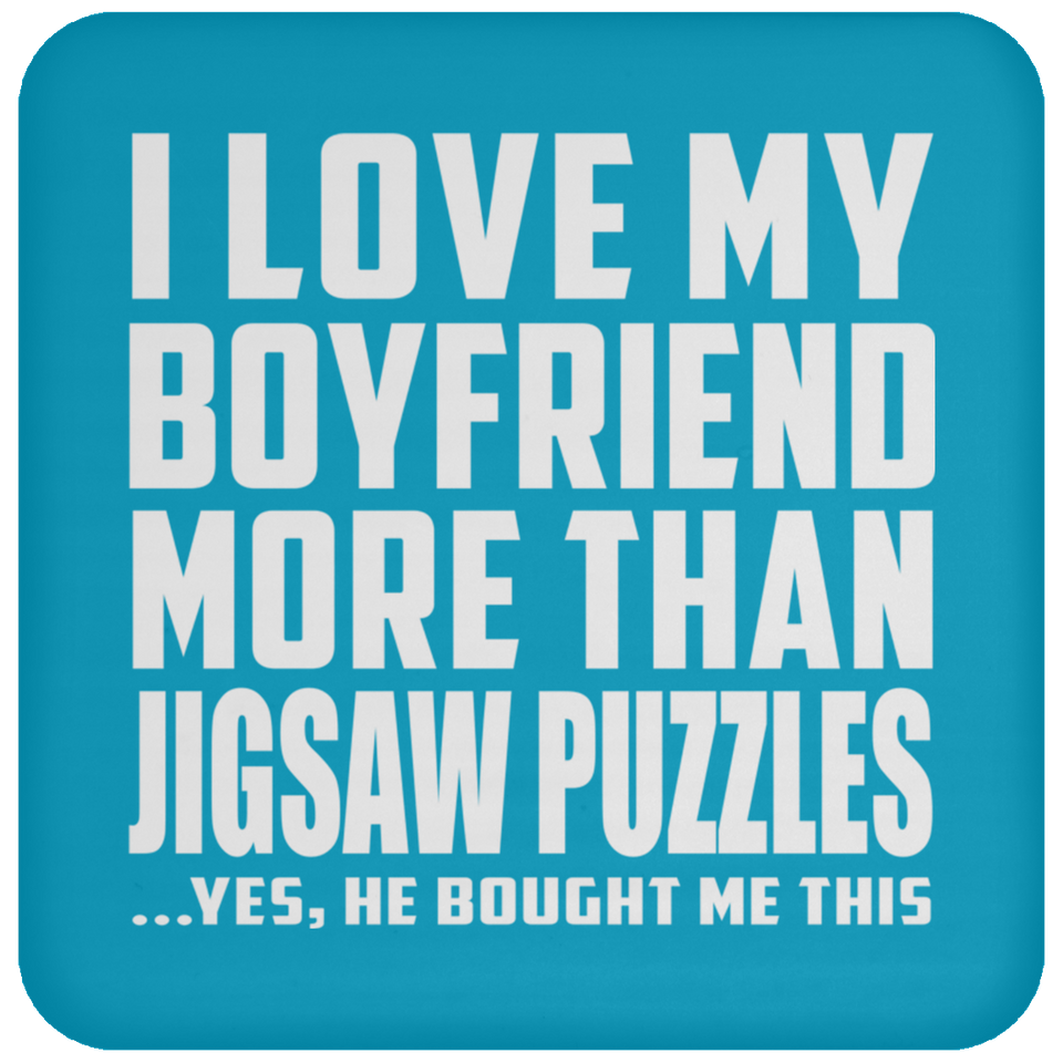 I Love My Boyfriend More Than Jigsaw Puzzles - Drink Coaster