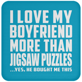 I Love My Boyfriend More Than Jigsaw Puzzles - Drink Coaster
