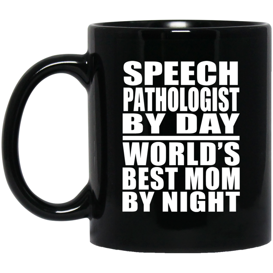 Speech Pathologist By Day World's Best Mom By Night - 11 Oz Coffee Mug Black