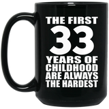 33rd Birthday First 33 Years of Childhood Are The Hardest - 15oz Coffee Mug Black
