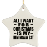 All I Want For Christmas Is My Hemingway Cat - Star Ornament