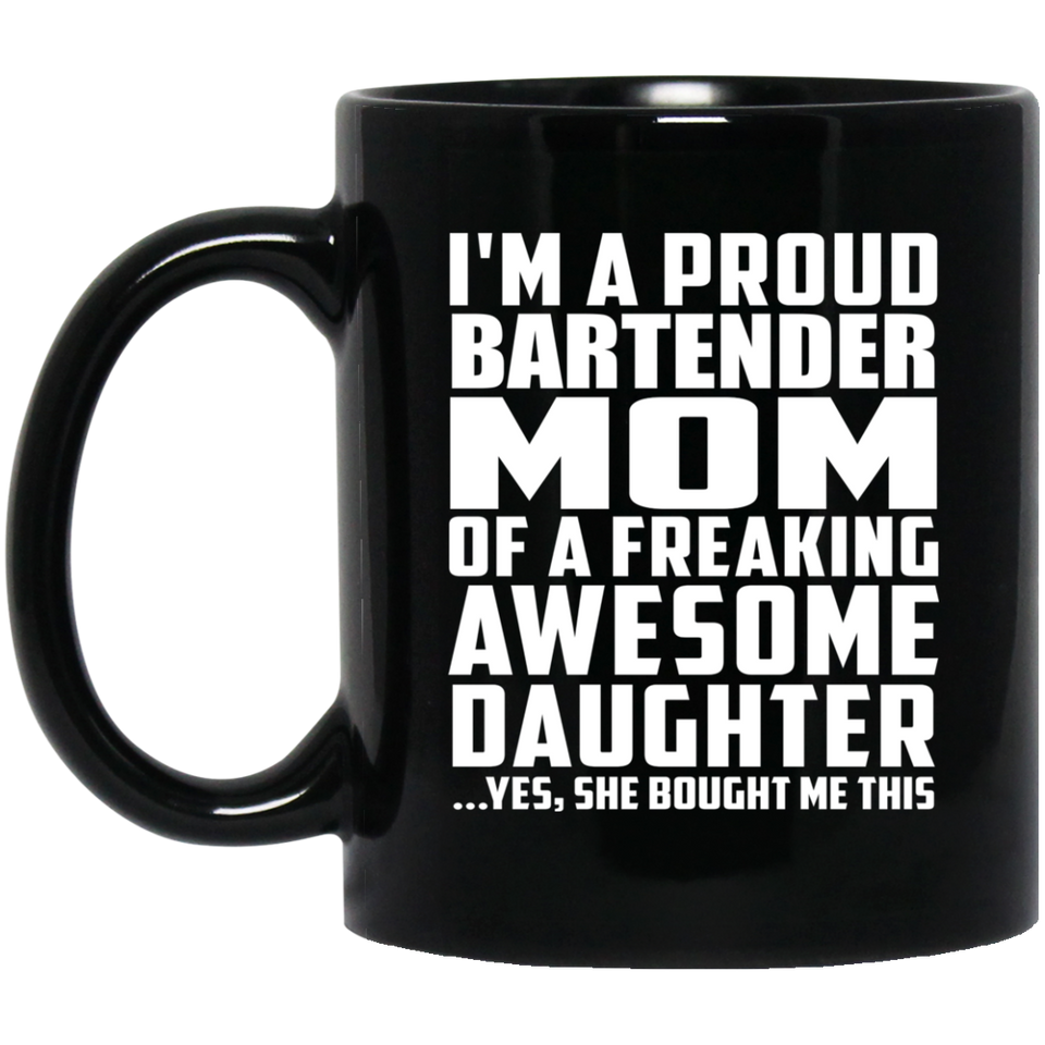 Proud Bartender Mom Of Awesome Daughter - 11 Oz Coffee Mug Black