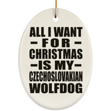 All I Want For Christmas Is My Czechoslovakian Wolfdog - Oval Ornament