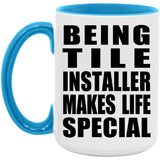 Being Tile Installer Makes Life Special - 15oz Accent Mug Blue