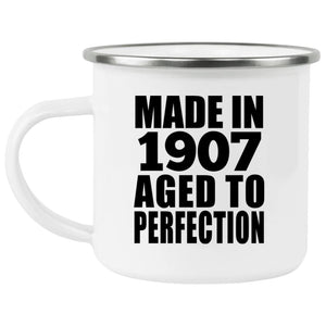 117th Birthday Made In 1907 Aged To Perfection - 12oz Camping Mug