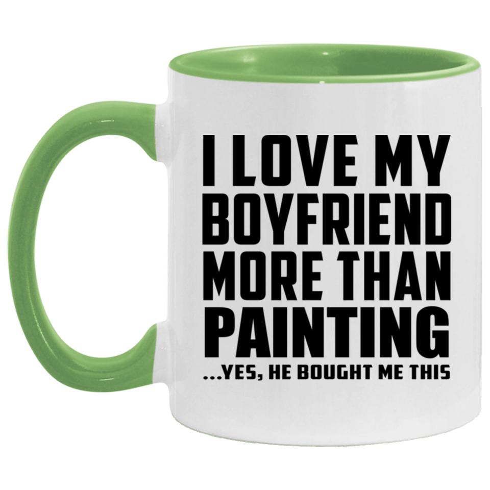 I Love My Boyfriend More Than Painting - 11oz Accent Mug Green