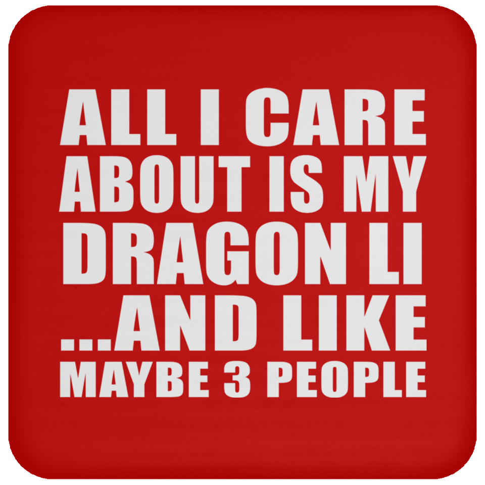 All I Care About Is My Dragon Li - Drink Coaster