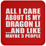 All I Care About Is My Dragon Li - Drink Coaster