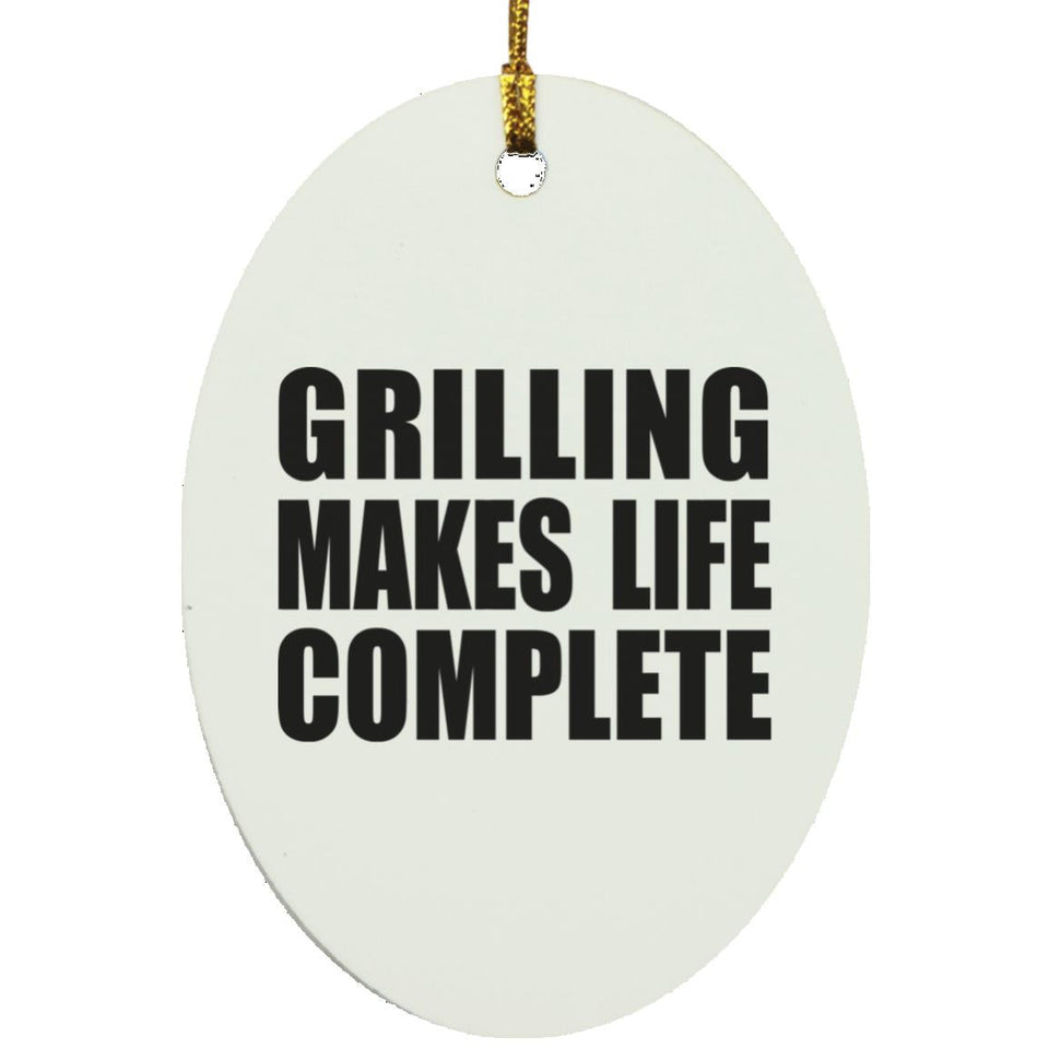 Grilling Makes Life Complete - Oval Ornament