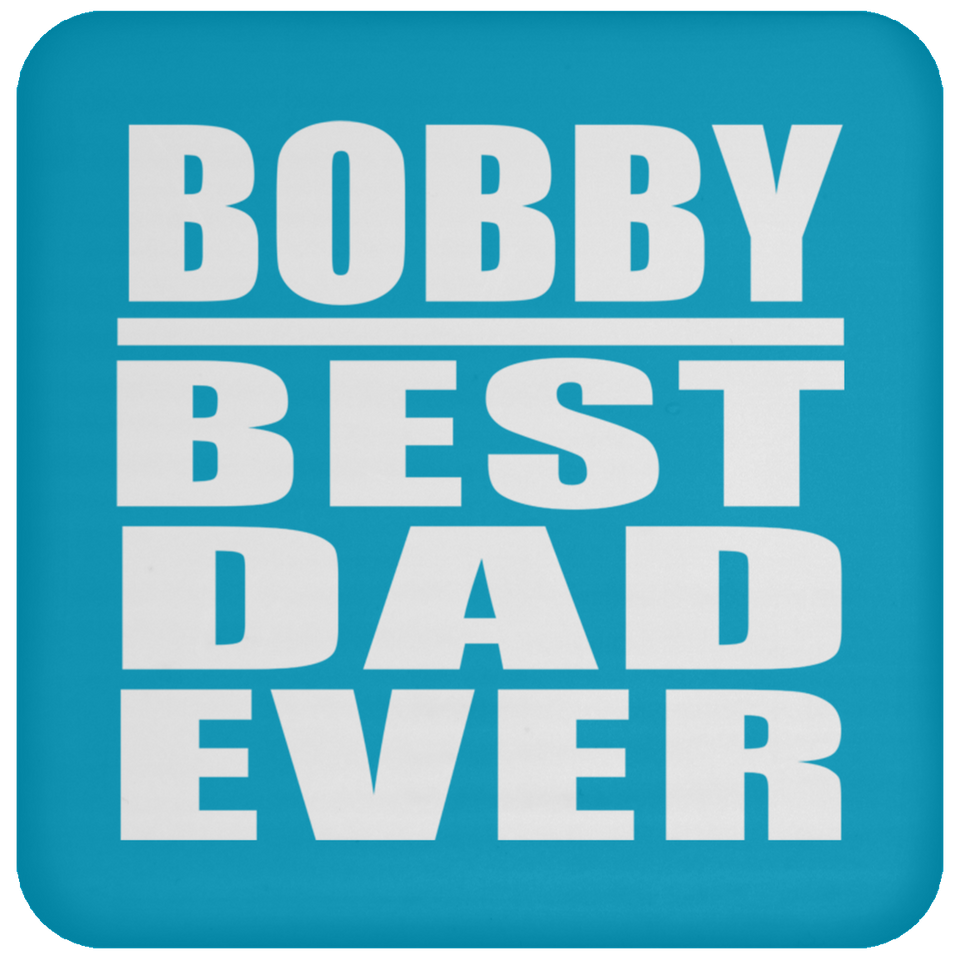 Bobby Best Dad Ever - Drink Coaster