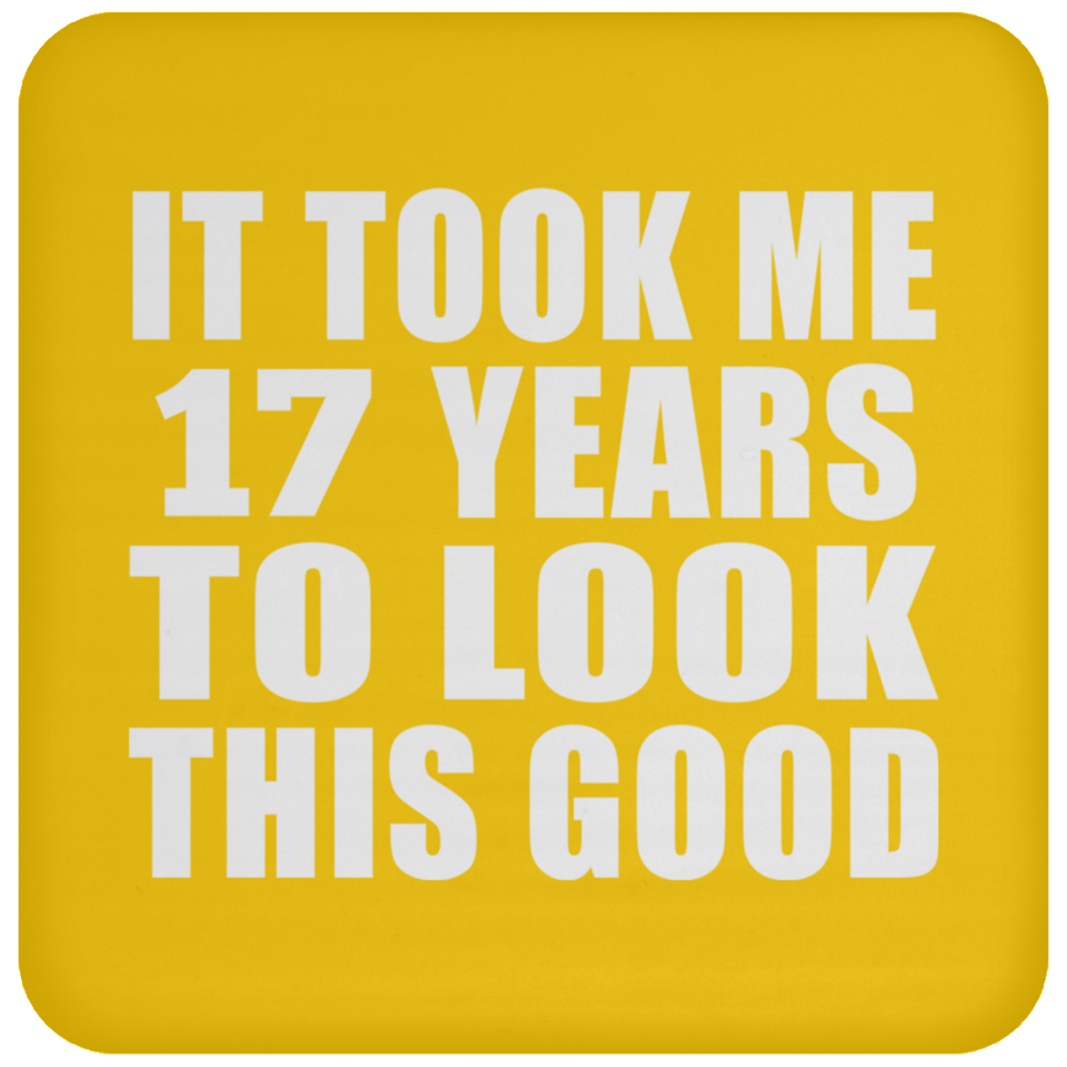 17th Birthday Took Me 17 Years To Look This Good - Drink Coaster