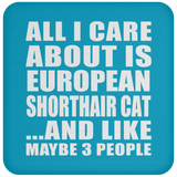 All I Care About Is European Shorthair Cat - Drink Coaster