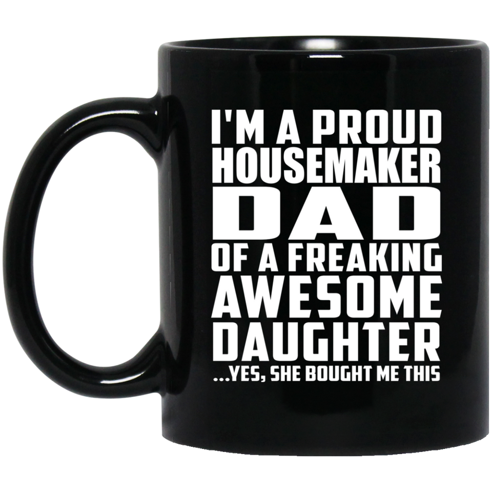 Proud Housemaker Dad Of Awesome Daughter - 11 Oz Coffee Mug Black