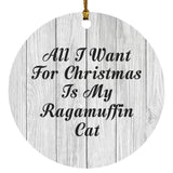 All I Want For Christmas Is My Ragamuffin Cat - Circle Ornament F