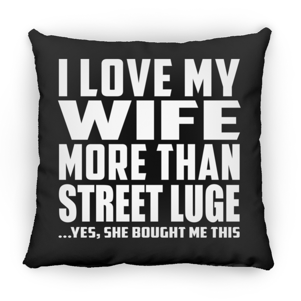 I Love My Wife More Than Street Luge - Throw Pillow Black