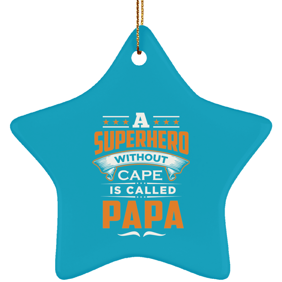 A Superhero Without Cape is Called Papa - Star Ornament