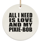 All I Need Is Love And My Pixie-Bob - Circle Ornament
