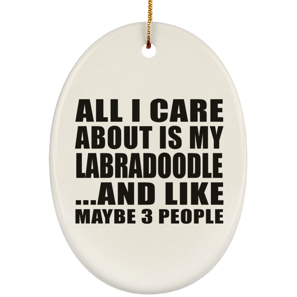 All I Care About Is My Labradoodle - Oval Ornament