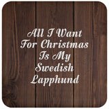 All I Want For Christmas Is My Swedish Lapphund - Drink Coaster D