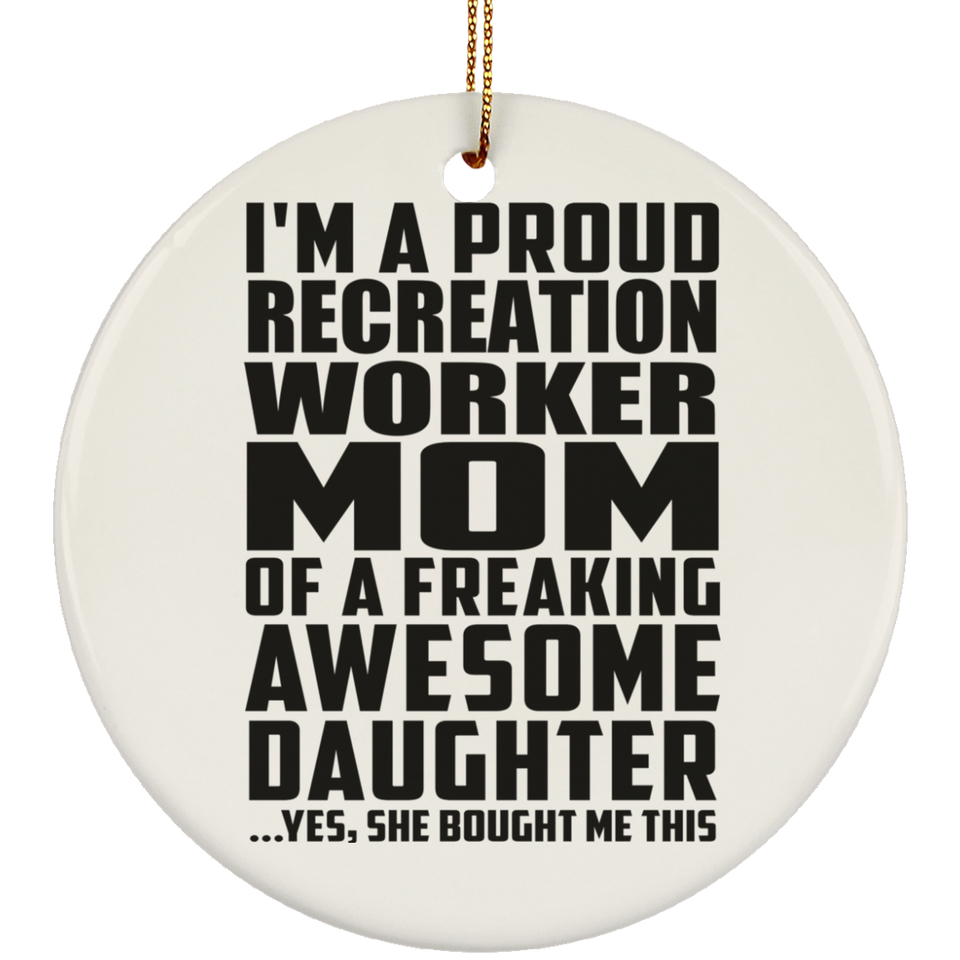 Proud Recreation Worker Mom Of Awesome Daughter - Circle Ornament