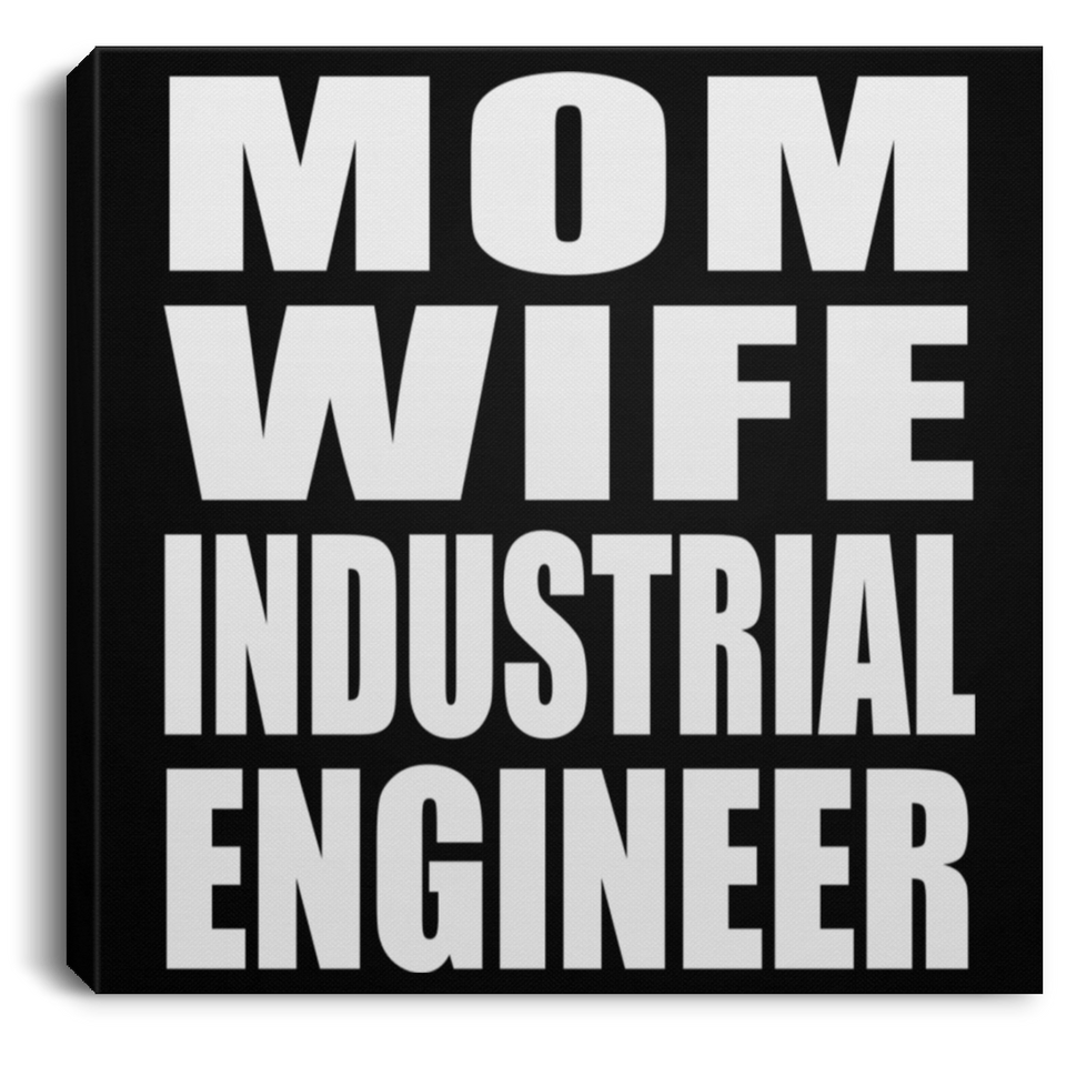Mom Wife Industrial Engineer - Canvas Square