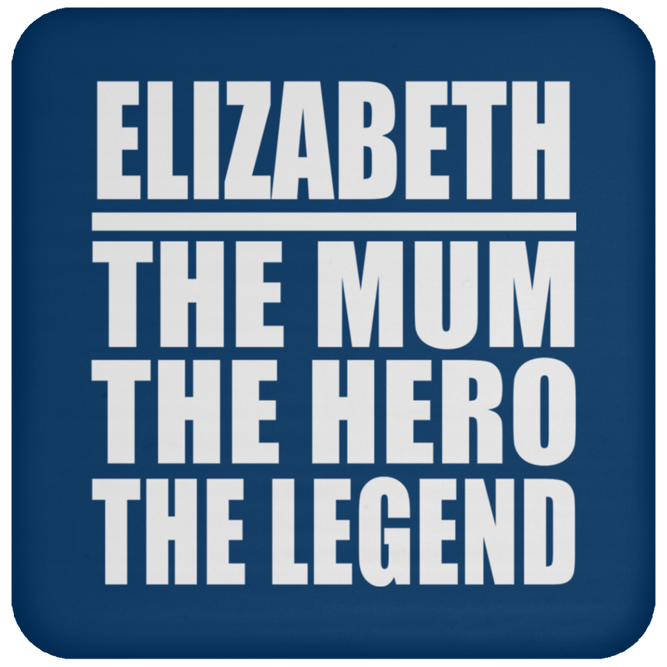 Elizabeth The Mum The Hero The Legend - Drink Coaster
