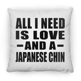 All I Need Is Love And A Japanese Chin - Throw Pillow