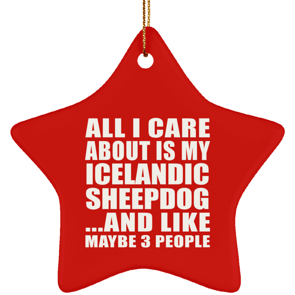 All I Care About Is My Icelandic Sheepdog - Star Ornament