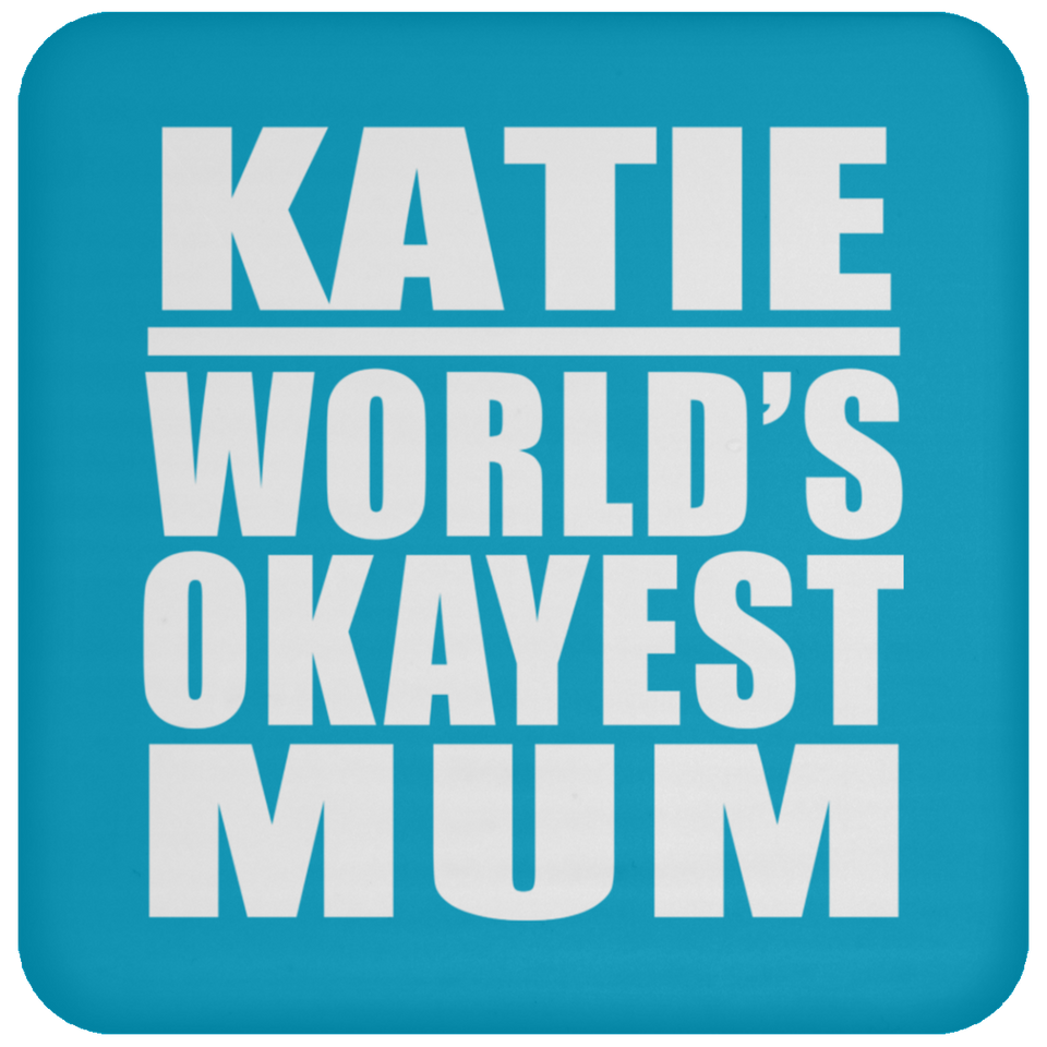 Katie World's Okayest Mum - Drink Coaster