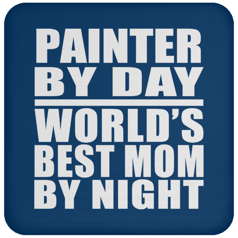 Painter By Day World's Best Mom By Night - Drink Coaster