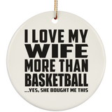 I Love My Wife More Than Basketball - Circle Ornament