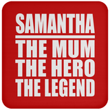 Samantha The Mum The Hero The Legend - Drink Coaster